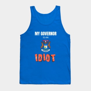 Michigan - My Governor Is An Idiot Tank Top